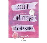 Dolly ha perso un orecchio. Ediz. a colori