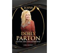 Dolly Parton: Glitter, Grit, and Generosity