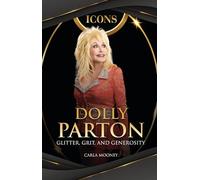 Dolly Parton: Glitter, Grit, and Generosity