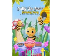 Dolly the Bee’s Birthday Party: An Adventure To Make The Greatest Party, Children’s Picture Book about Friendship, creativity & Fun, bedtime story, Kids Favorite Story