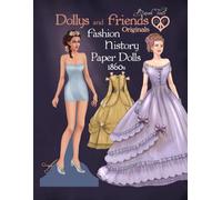Dollys and Friends Originals Fashion History Paper Dolls, 1860s: Fashion Craft Vintage Dress Up Collection of Victorian Costumes