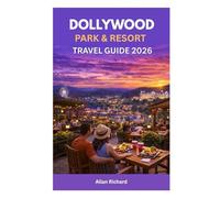DOLLYWOOD PARK & RESORT TRAVEL GUIDE 2026: Tickets, Rides, Shows, Dining, Lodging, Family Itineraries, Crowd-Saving Strategies, and Insider Tips for Planning the Perfect Dollywood Park Vacation