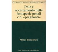 Dolo e accertamento nelle fattispecie penali c.d. «pregnanti»