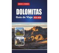 DOLOMITAS Guía de Viaje 2025-2026: Explora caminatas, recorridos panorámicos, estaciones de esquí, pueblos escondidos, comida local, mapas e itinerarios por el Tirol del Sur, Trentino y Belluno