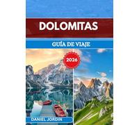 DOLOMITAS GUÍA DE VIAJE 2026: ”Un viaje por cumbres, valles y tradiciones atemporales”
