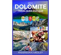 Dolomite Travel Guide 2025-2026 (Full color): Explore Italy's Majestic Mountains, Hidden Villages, Local Culture and unforgettable Trails.