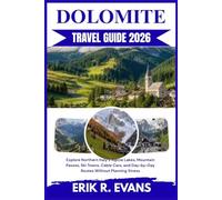 DOLOMITE TRAVEL GUIDE 2026: Explore Northern Italy’s Alpine Lakes, Mountain Passes, Ski Towns, Cable Cars, and Day-by-Day Routes Without Planning Stress