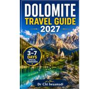 Dolomite Travel Guide 2027: Explore Cortina d’Ampezzo, Bolzano, Val Gardena & Alta Badia with Scenic Drives, Hiking Trails, Alpine Villages, Maps & Itineraries