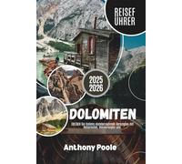 DOLOMITEN REISEFÜHRER 2025-2026: ERLEBEN Sie Italiens atemberaubende Bergregion mit Reiserouten, Wanderwegen usw.