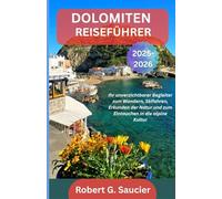 DOLOMITEN-REISEFÜHRER 2025-2026: Ihr unverzichtbarer Begleiter zum Wandern, Skifahren, Erkunden der Natur und zum Eintauchen in die alpine Kultur