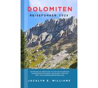DOLOMITEN REISEFÜHRER 2025: Entdecken Sie Abenteuer, Kultur und malerische Wanderwege mit Insider- und Budget Tipps für Erst- und wiederkehrende Besucher