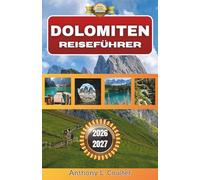 DOLOMITEN REISEFÜHRER 2026-2027: Ein praktischer Bergführer mit malerischen Routen, Übernachtungsmöglichkeiten in Dörfern, saisonalen Tipps und kulinarischen Erlebnissen aus der Region