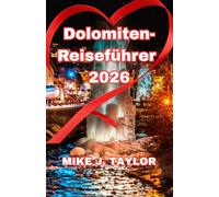 Dolomiten-Reiseführer 2026: Ein Reiseführer zu Wanderlegenden, Gourmet-Hütten, geheimen Aussichtspunkten und der beständigen alpinen Kultur der italienischen Pale Mountains.