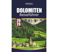 DOLOMITEN REISEFÜHRER 2026: Entdecken Sie den Geist der Berge auf einem malerischen Pfad nach dem anderen