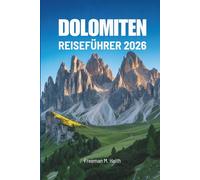 DOLOMITEN REISEFÜHRER 2026: Entdecken Sie verborgene Schätze auf den majestätischen Gipfeln Italiens