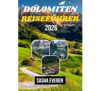 Dolomiten Reiseführer 2026: Ihr vollständiger Reiseführer zu den Drei Zinnen, der Marmolada, dem Alta Via 1, Cortina d’Ampezzo und Gröden - Wanderungen, Geheimtipps, Insidertipps und Karten