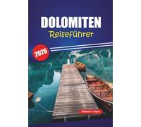 DOLOMITEN REISEFÜHRER 2026: Wanderwege, malerische Roadtrips, Abenteuertipps und Top-Aktivitäten in Norditaliens Alpenregion