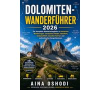 DOLOMITEN-WANDERFÜHRER 2026: Der komplette Abenteuerbegleiter zu ikonischen Wanderungen, versteckten Pfaden, Alphütten, landschaftlich reizvollen Fahrten und authentischen Bergerlebnissen