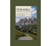 Dolomites For First Time Visitors: A Clear Planning Guide to Where to Stay, How to Get Around, What to See, and How to Build a Better Trip
