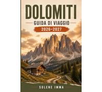 DOLOMITES Guida ai viaggi 2026-2027: Esplora le Dolomite con escursioni panoramiche, villaggi affascinanti, cibo locale, cultura, paesaggi mozzafiato, ... e una pianificazione semplice del viaggio.