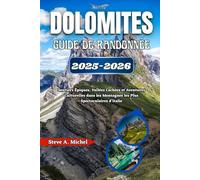 Dolomites - Guide de Randonnée 2025-2026: Sentiers Épiques, Vallées Cachées et Aventures Culturelles dans les Montagnes les Plus Spectaculaires d’Italie