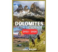 DOLOMITES GUIDE DE VOYAGE 2025-2026: Le manuel essentiel pour les randonneurs, les skieurs, les amoureux, de la nature et les visiteurs novices