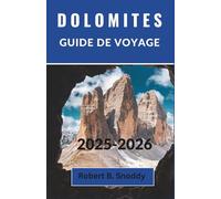 DOLOMITES GUIDE DE VOYAGE 2025-2026: Un guide émouvant sur les merveilles alpines les plus enchanteresses d'Italie, ses villages reculés et sa culture montagnarde intemporelle