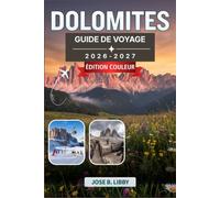 Dolomites Guide De Voyage 2026-2027: Un plan pratique pour la randonnée, le ski et la découverte de charmants villages alpins, de Cortina d'Ampezzo à Val Gardena