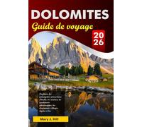DOLOMITES Guide de voyage 2026: Explorez les principales attractions d'Italie, les sentiers de randonnée pittoresques, les charmants villages alpins et les destinations incontournables d'Europe