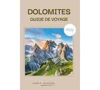 DOLOMITES GUIDE DE VOYAGE 2026: Un manuel pratique des Alpes du nord de l'Italie couvrant les balades panoramiques, les cols de montagne, les sentiers ... l'hébergement, les cartes et les itinéraires