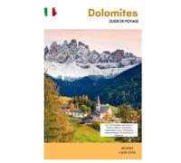 Dolomites Guide de Voyage: Les principales attractions, trésors alpins, sommets majestueux, lacs, itinéraires panoramiques et itinéraire à explorer