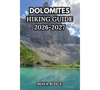 DOLOMITES HIKING GUIDE 2026-2027: Day Hikes, Alta Via Trails, Hidden Gems & Practical Planning for All Levels