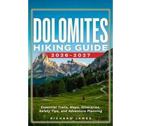 DOLOMITES HIKING GUIDE 2026-2027: Essential Trails, Map, Itineraries, Safety Tips, and Adventure Planning