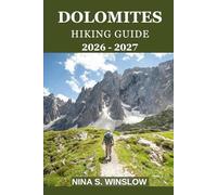 DOLOMITES HIKING GUIDE 2026 - 2027: Explore Iconic Trails, Alta Via Routes, and Essential Travel Tips to Italy’s Most Breathtaking Mountain Destination