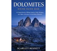 DOLOMITES HIKING GUIDE 2026: A Comprehensive Hiking Guide to Trails, Refuges, and Alpine Adventures in the Italian Dolomites