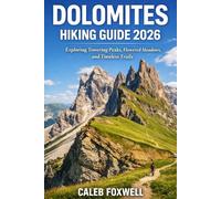 DOLOMITES HIKING GUIDE 2026: “Exploring Towering Peaks, Flowered Meadows and Timeless Trails”