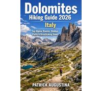 DOLOMITES HIKING GUIDE 2026:: ITALY TOP ALPINE ROUTES, HIDDEN PATHS & BREATAKING VIEWS