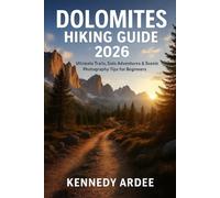 DOLOMITES HIKING GUIDE 2026: Ultimate Trails, Solo Adventures & Scenic Photography Tips for Beginners: 25
