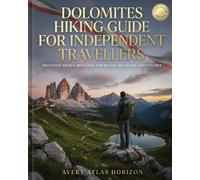 DOLOMITES HIKING GUIDE FOR INDEPENDENT TRAVELLERS: MOUNTAIN TRAILS, REFUGIOS AND SCENIC MULTI-DAY ADVENTURES