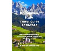 Dolomites, Italy Travel Guide 2025-2026: The Ultimate Guidebook to Dolomite's Beauty, History, and Adventure in 2025 -2026