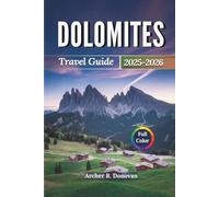DOLOMITES TRAVEL GUIDE 2025 - 2026: Discover the Breathtaking Italian Alps with Maps, Mountain Climbing, Scenic Hiking Trails, Vibrant Ladin Festivals & Hidden Gems of Val Gardena.