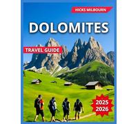 Dolomites Travel Guide 2025/2026: Europe’s Largest Alpine Meadow With Map & Images, Top Places to Visit, Tre Cime di Lavaredo, Lago di ... Where to Stay,Local Culture & Traditions