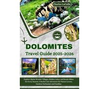 Dolomites Travel Guide 2025-2026: Explore Alpine Wonder Villages, Hidden Lakes, and Scenic Hikes for Every Season; A Bucket List Adventure for Nature Lovers, Outdoor Enthusiast and Families.