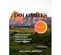 Dolomites Travel Guide 2025-2026: Scenic Trails, Alpine Villages & Hidden Gems in Northern Italy