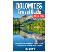 DOLOMITES TRAVEL GUIDE 2025-2026: The Essential Handbook for Hikers, Skiers, Nature Lovers and First-time Visitors