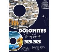 DOLOMITES TRAVEL GUIDE 2025-2026: Top Things to Do, Great Hiking Trails, Scenic Drives & Hidden Gems in the Italian Alps