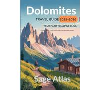 DOLOMITES TRAVEL GUIDE 2025-2026: Your Path to Alpine Bliss: Hidden Trails, Cozy stays and Unforgettable Peaks in Italy's Most Majestic Mountains