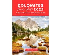 DOLOMITES TRAVEL GUIDE 2025: A Heaven for Lovers of the Natural World