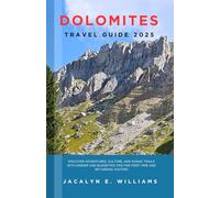 DOLOMITES TRAVEL GUIDE 2025: Discover Adventures, Culture, and Scenic Trails with Insider and Budgeting Tips for First-Time and Returning Visitors