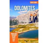 DOLOMITES TRAVEL GUIDE 2025: Experience South Tyrol’s Mountains, Villages, Hiking Trails, Refuges, Culture, and Alpine Charm
